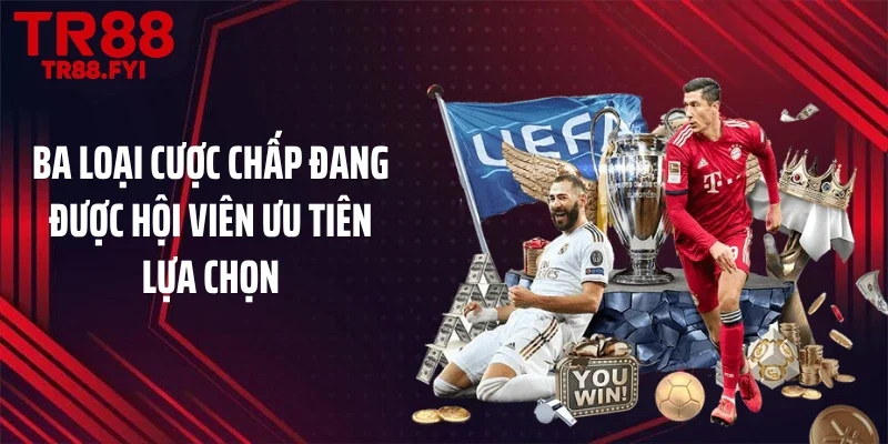 Ba loại cược chấp đang được hội viên ưu tiên lựa chọn