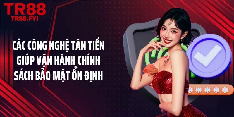 Các công nghệ tân tiến giúp vận hành chính sách bảo mật ổn định