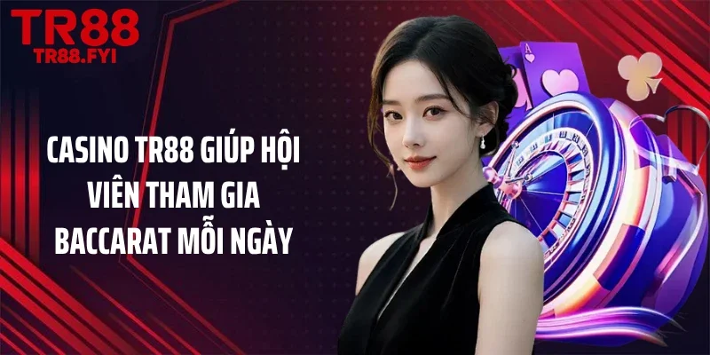 Casino TR88 giúp hội viên tham gia baccarat mỗi ngày