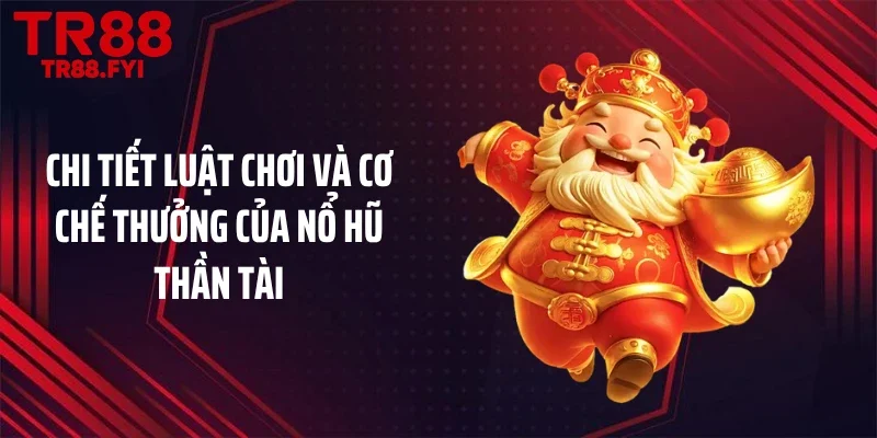Chi tiết luật chơi và cơ chế thưởng của nổ hũ thần tài