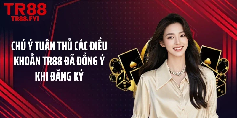 Chú ý tuân thủ các điều khoản TR88 đã đồng ý khi đăng ký