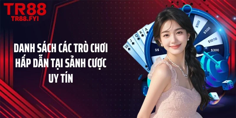 Danh sách các trò chơi hấp dẫn tại sảnh cược uy tín