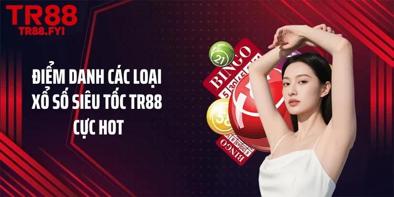 Điểm danh các loại xổ số siêu tốc TR88 cực hot