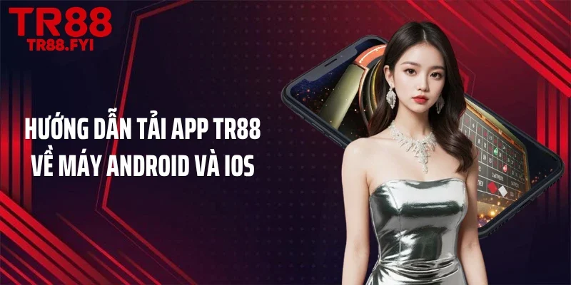 Hướng dẫn tải app TR88 về máy Android và IOS