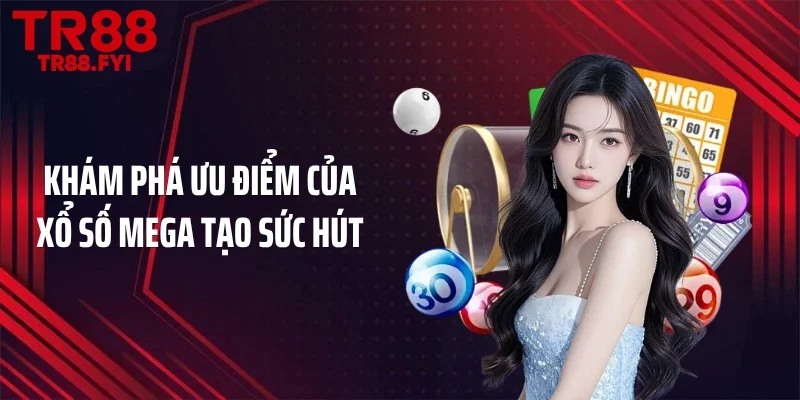 Khám phá ưu điểm của xổ số Mega tạo sức hút