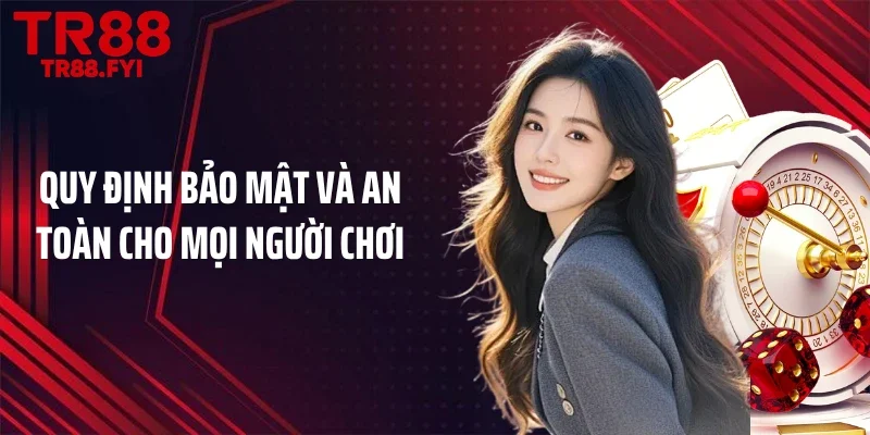 Quy định bảo mật và an toàn cho mọi người chơi