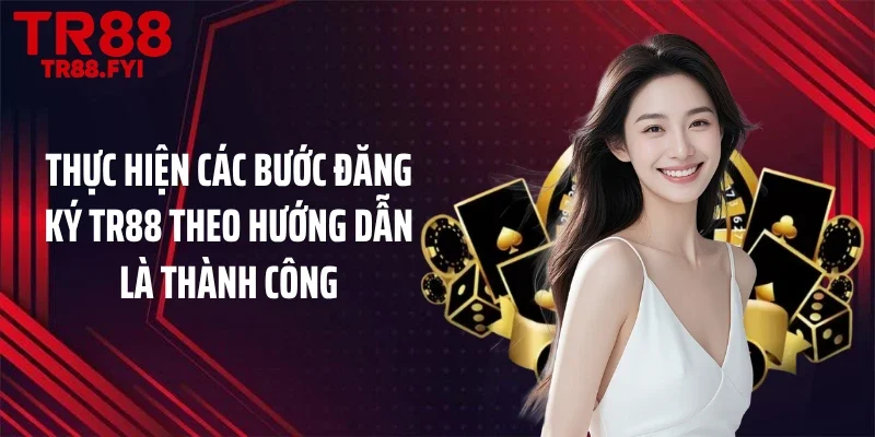 Thực hiện các bước đăng ký TR88 theo hướng dẫn là thành công