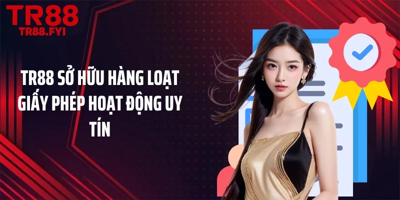 TR88 sở hữu hàng loạt giấy phép hoạt động uy tín