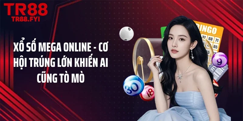 Xổ Số Mega Online - Cơ Hội Trúng Lớn Khiến Ai Cũng Tò Mò